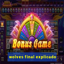 wolves final explicado